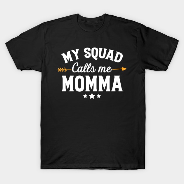 My squad calls me momma T-Shirt by captainmood